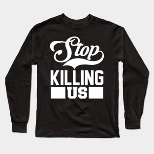 Stop Killing Us T Shirt For Women Men Long Sleeve T-Shirt